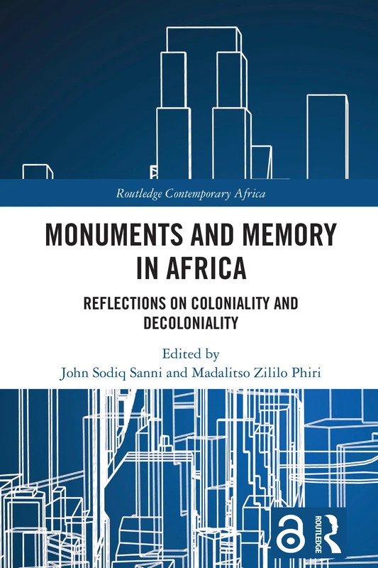 Monuments and Memory in Africa: Reflections on Coloniality and Decoloniality (Routledge Contemporary Africa)