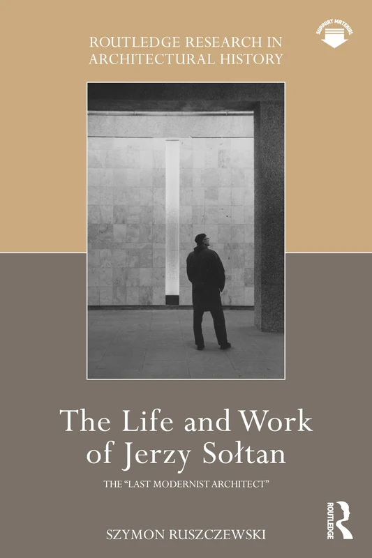 The Life and Work of Jerzy Sołtan: the “last modernist architect” (Routledge Research in Architectural History)
