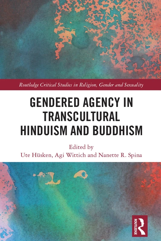Gendered Agency in Transcultural Hinduism and Buddhism (Routledge Critical Studies in Religion, Gender and Sexuality)