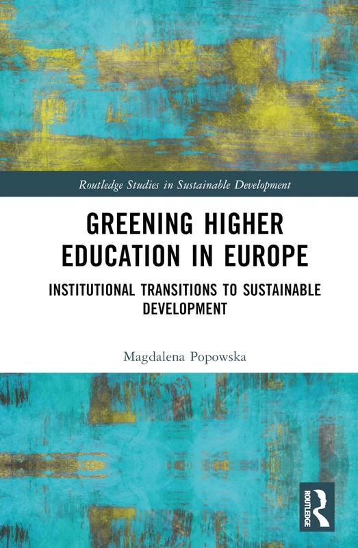 Greening Higher Education in Europe: Institutional Transitions to Sustainable Development (Routledge Studies in Sustainable Development)