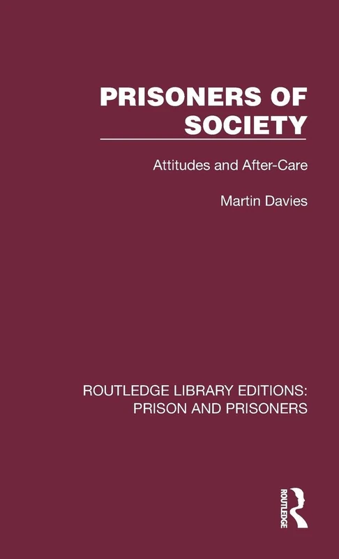 Prisoners of Society: Attitudes and After-Care (Routledge Library Editions: Prison and Prisoners)