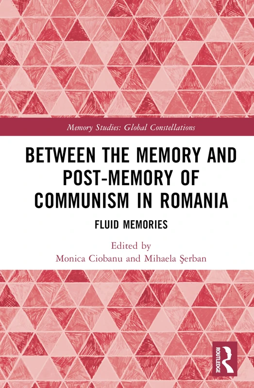 Routledge - Memory and Post-Memory of Communism in Romania