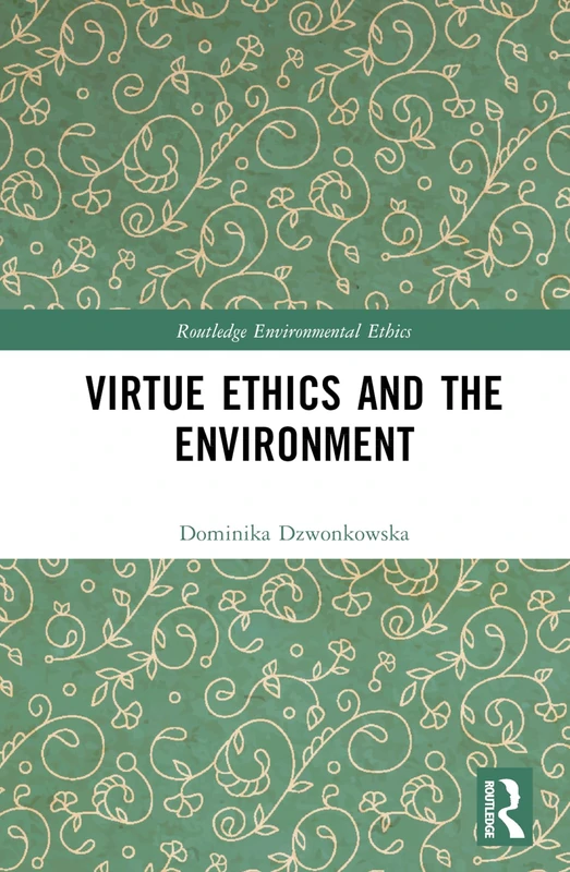 Virtue Ethics and the Environment (Routledge Environmental Ethics)