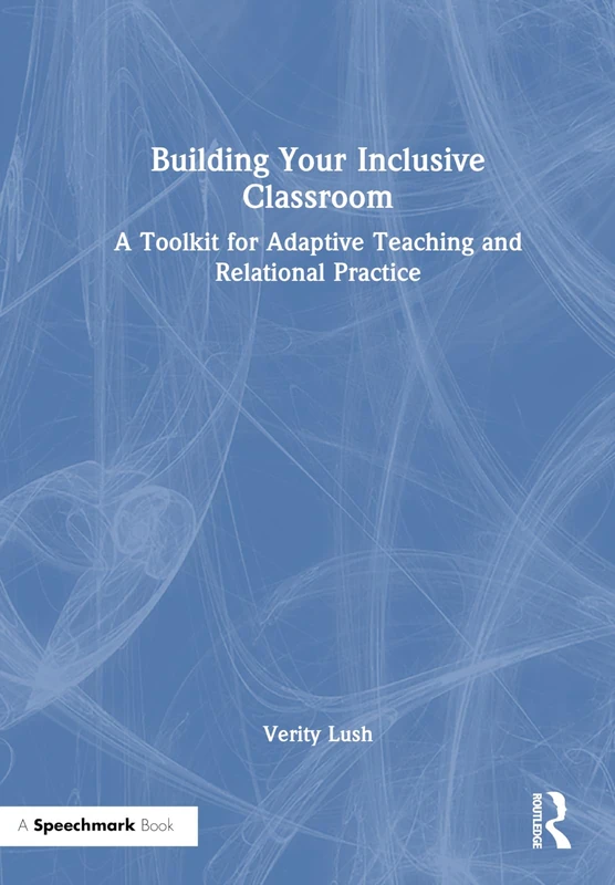 Building Your Inclusive Classroom: A Toolkit for Adaptive Teaching and Relational Practice