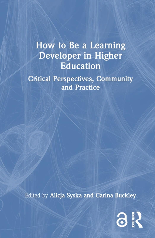 How to Be a Learning Developer in Higher Education: Critical Perspectives, Community and Practice