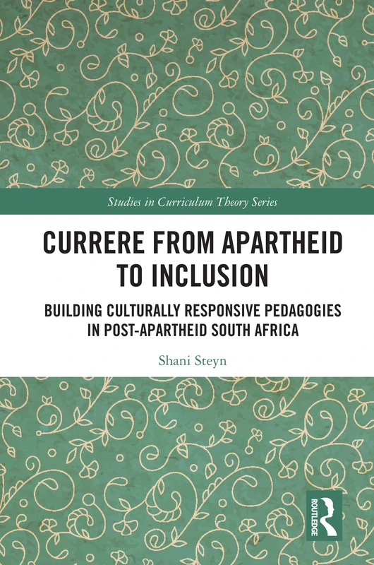 Currere from Apartheid to Inclusion: Building Culturally Responsive Pedagogies in Post-Apartheid South Africa (Studies in Curriculum Theory Series)