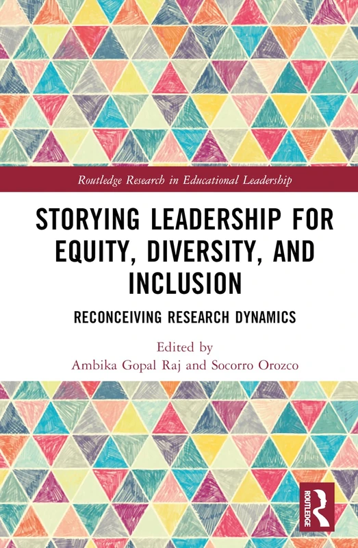 Storying Leadership for Equity, Diversity, and Inclusion: Reconceiving Research Dynamics (Routledge Research in Educational Leadership)