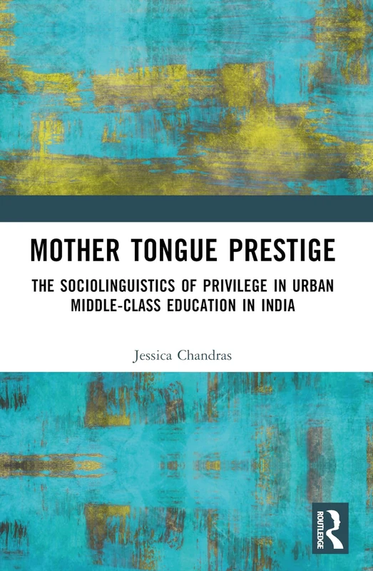 Mother Tongue Prestige: The Sociolinguistics of Privilege in Urban Middle-Class Education in India