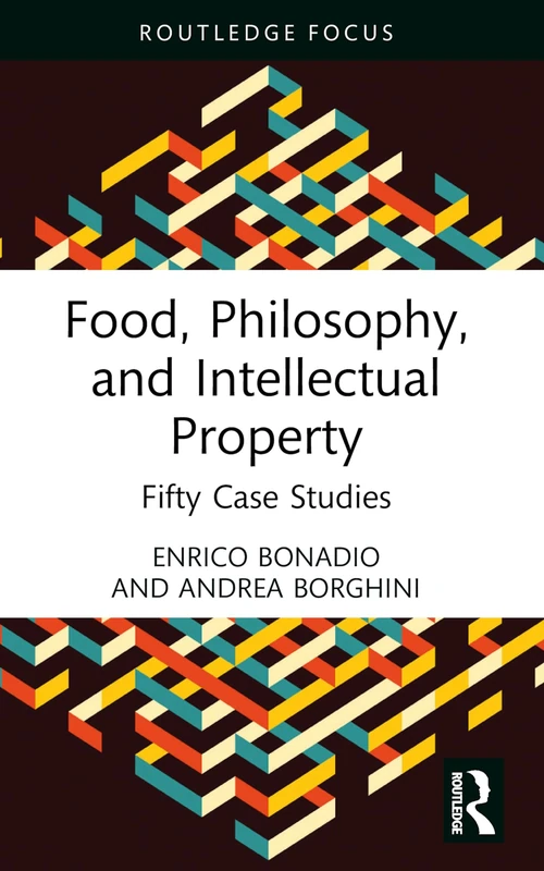 Food, Philosophy, and Intellectual Property: Fifty Case Studies (Routledge Focus)