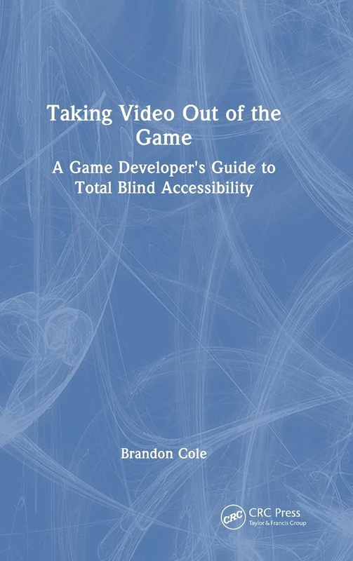 Taking Video Out of the Game: A Game Developer's Guide to Total Blind Accessibility