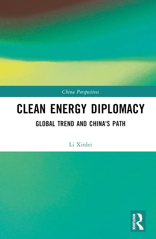 Routledge Clean Energy Diplomacy: Global Trend and China's Path