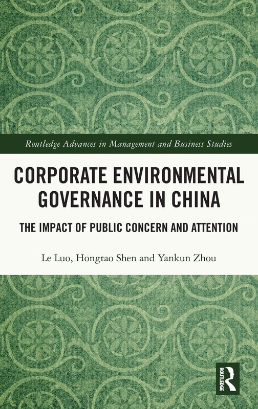 Corporate Environmental Governance in China: The Impact of Public Concern and Attention (Routledge Advances in Management and Business Studies)