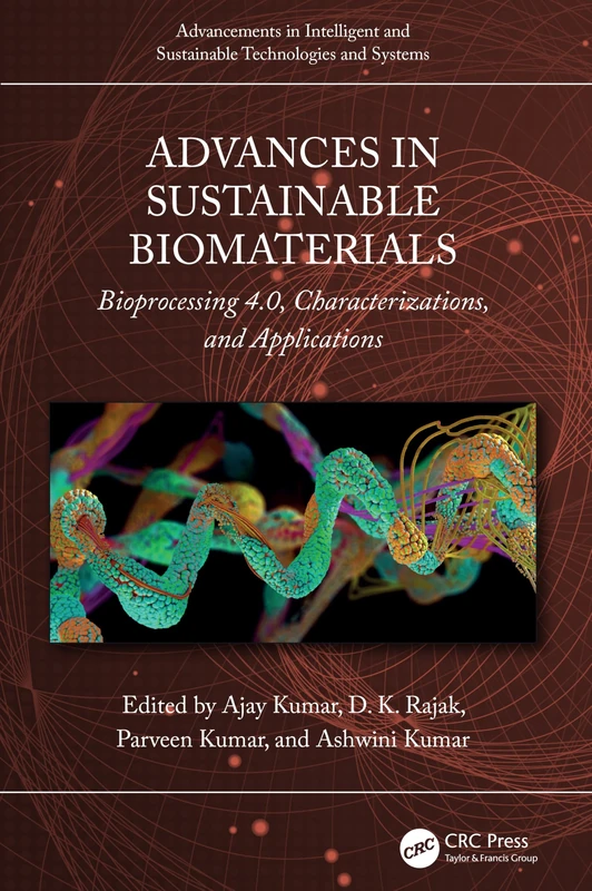 Advances in Sustainable Biomaterials: Bioprocessing 4.0, Characterizations, and Applications (Advancements in Intelligent and Sustainable Technologies and Systems)