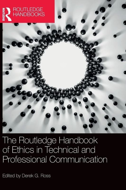 The Routledge Handbook of Ethics in Technical and Professional Communication (Routledge Handbooks in Communication Studies)