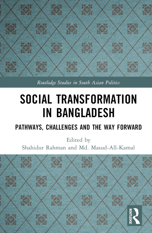 Social Transformation in Bangladesh: Pathways, Challenges and the Way Forward (Routledge Studies in South Asian Politics) - Image 1