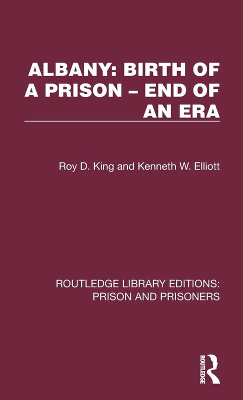 Albany: Birth of a Prison – End of an Era (Routledge Library Editions: Prison and Prisoners)