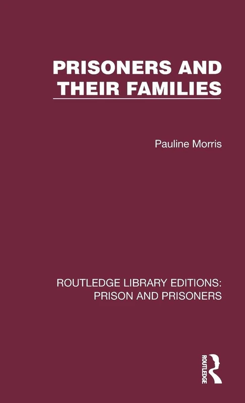 Prisoners and their Families (Routledge Library Editions: Prison and Prisoners)