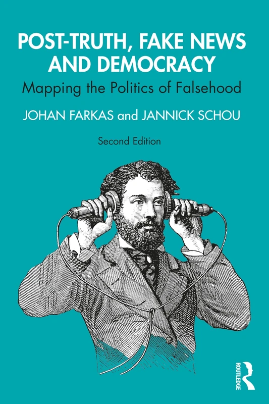 Post-Truth, Fake News and Democracy: Mapping the Politics of Falsehood