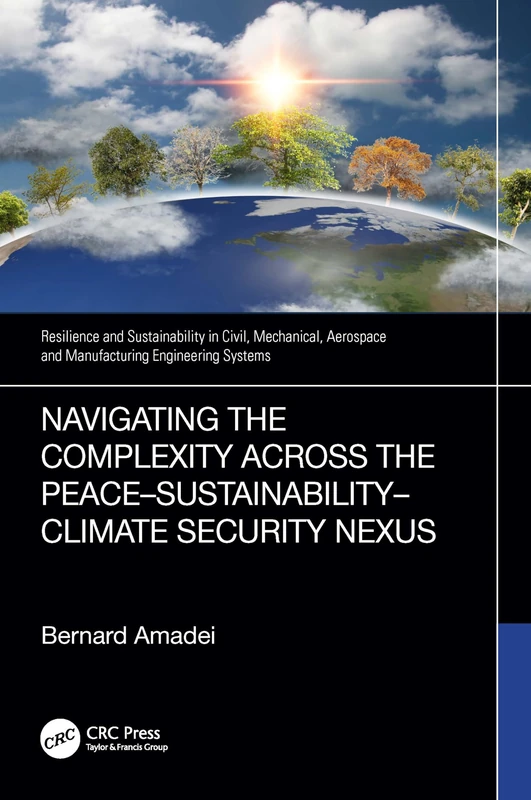 Navigating the Complexity Across the Peace–Sustainability–Climate Security Nexus (Resilience and Sustainability in Civil, Mechanical, Aerospace and Manufacturing Engineering Systems)