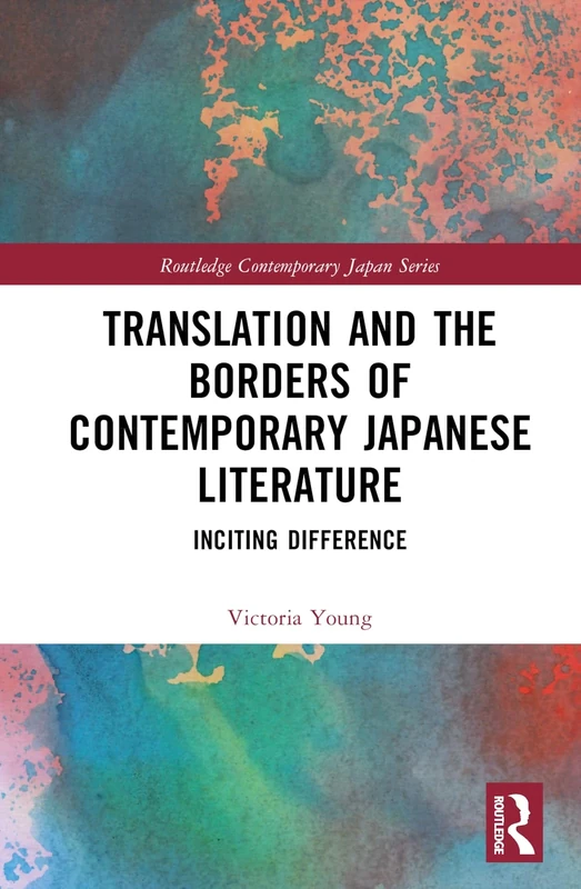 Translation and the Borders of Contemporary Japanese Literature: Inciting Difference (Routledge Contemporary Japan Series)