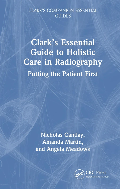 Clark's Essential Guide to Holistic Care in Radiography