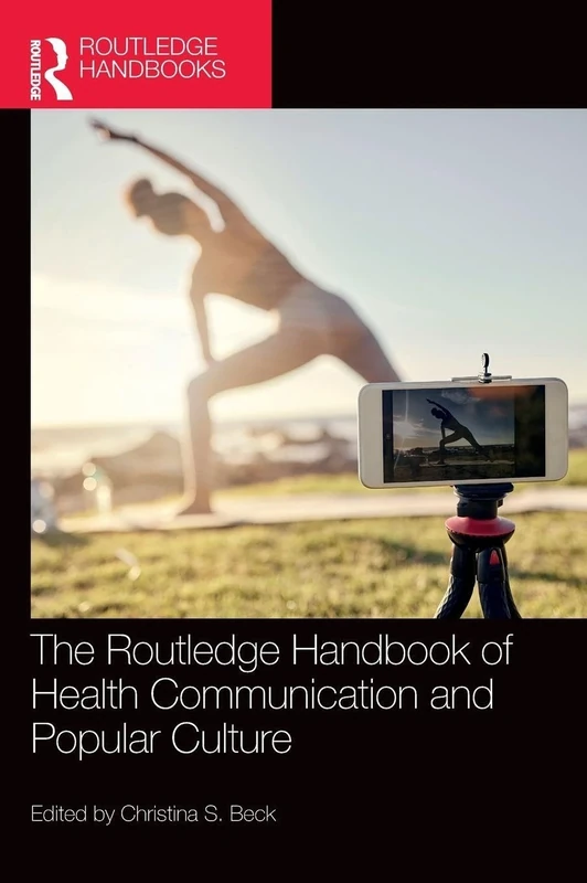 The Routledge Handbook of Health Communication and Popular Culture (Routledge Handbooks in Communication Studies)