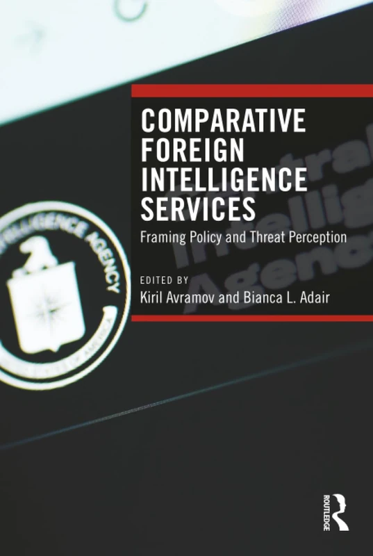 Comparative Foreign Intelligence Services: Framing Policy and Threat Perception (Studies in Intelligence)
