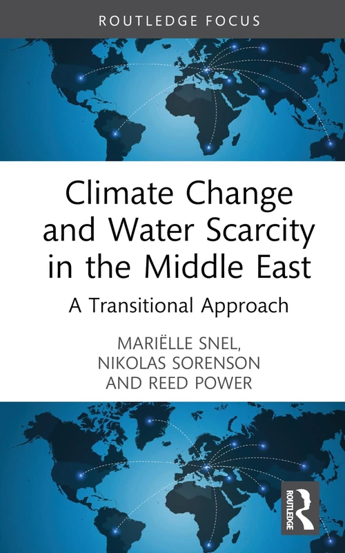 Climate Change and Water Scarcity in the Middle East: A Transitional Approach (Earthscan Studies in Water Resource Management)