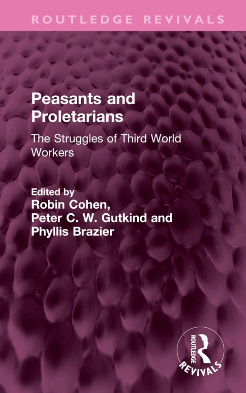 Peasants and Proletarians: The Struggles of Third World Workers (Routledge Revivals)