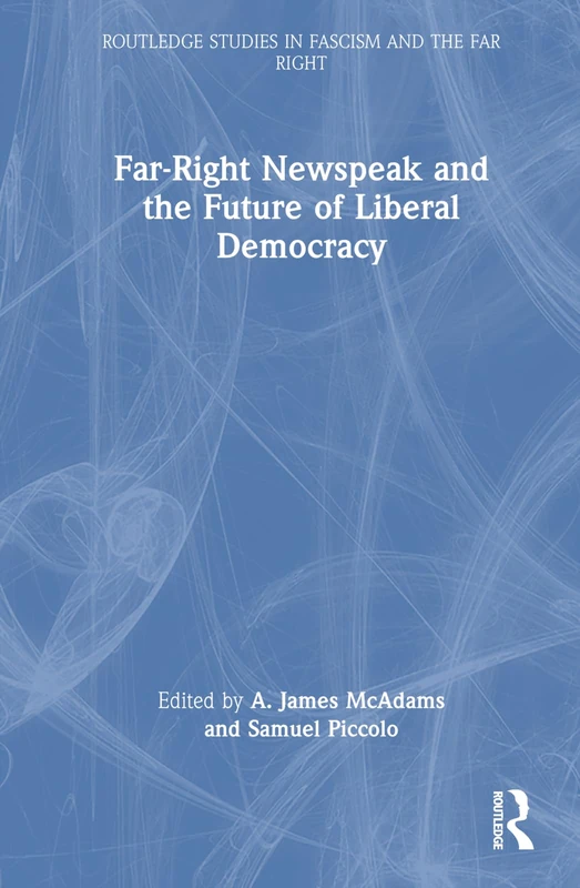 Far-Right Newspeak and the Future of Liberal Democracy (Routledge Studies in Fascism and the Far Right)