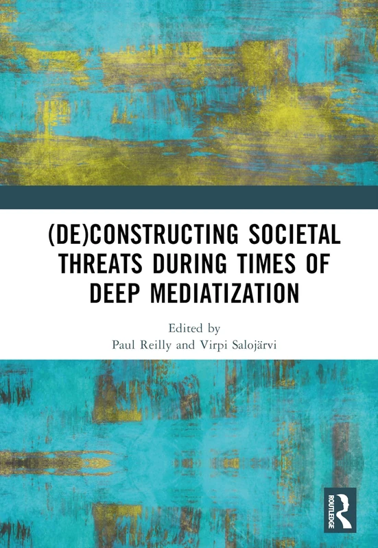 (De)constructing Societal Threats During Times of Deep Mediatization (Citation Information)