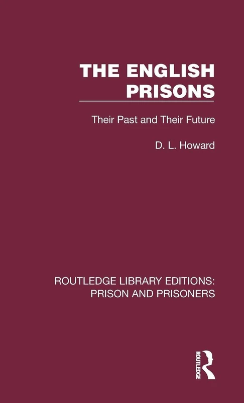 The English Prisons: Their Past and Their Future (Routledge Library Editions: Prison and Prisoners)