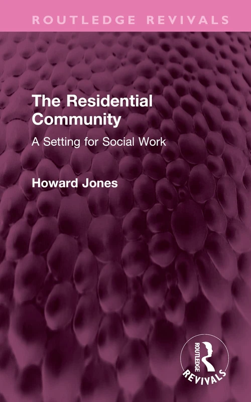 The Residential Community: A Setting for Social Work (Routledge Revivals)