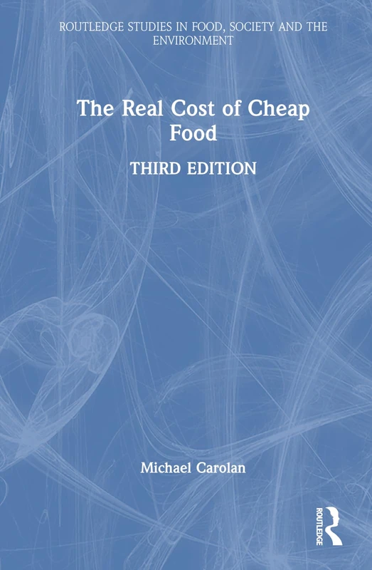 The Real Cost of Cheap Food (Routledge Studies in Food, Society and the Environment)