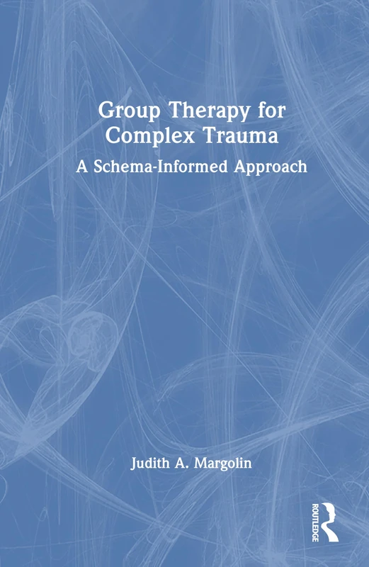 Routledge Group Therapy for Complex Trauma - Schema Approach