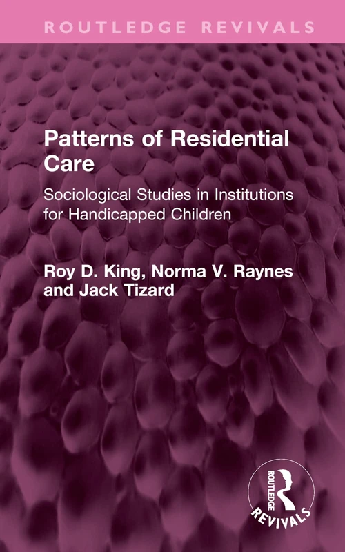 Patterns of Residential Care: Sociological Studies in Institutions for Handicapped Children (Routledge Revivals)
