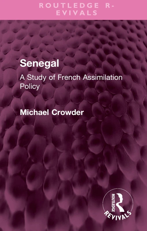 Senegal: A Study of French Assimilation Policy (Routledge Revivals)