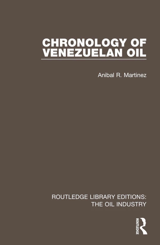 Chronology of Venezuelan Oil (Routledge Library Editions: The Oil Industry)