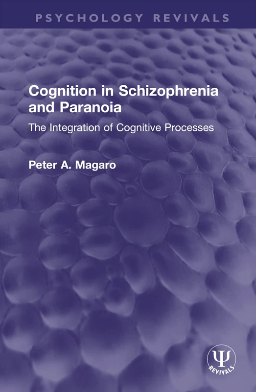 Cognition in Schizophrenia and Paranoia: The Integration of Cognitive Processes (Psychology Revivals)