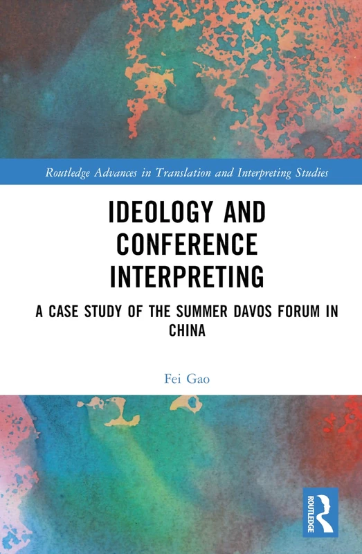 Ideology and Conference Interpreting: A Case Study of the Summer Davos Forum in China (Routledge Advances in Translation and Interpreting Studies) - Image 1