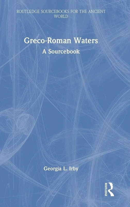 Greco-Roman Waters: A Sourcebook (Routledge Sourcebooks for the Ancient World)