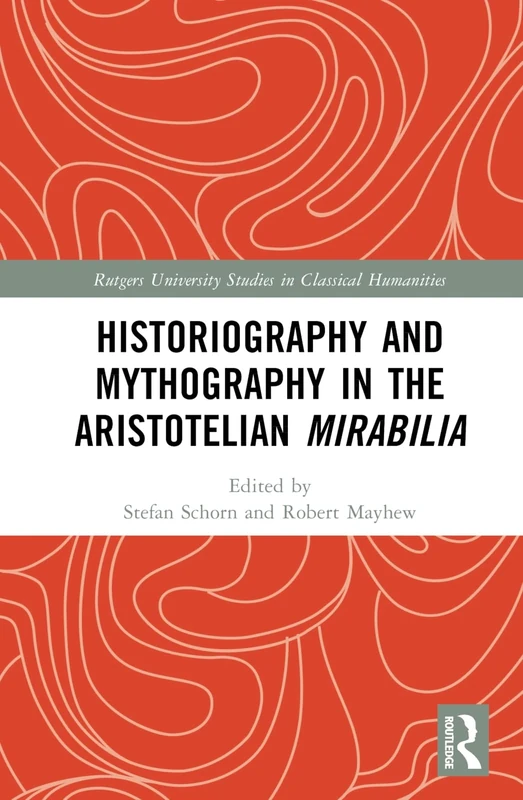 Historiography and Mythography in the Aristotelian Mirabilia (Rutgers University Studies in Classical Humanities) - Image 1