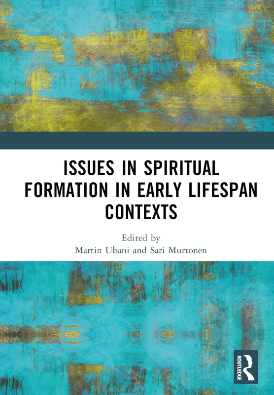 Routledge - Issues in Spiritual Formation in Early Lifespan Contexts