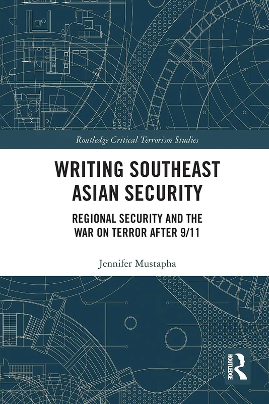 Writing Southeast Asian Security: Regional Security and the War on Terror after 9/11 (Routledge Critical Terrorism Studies)