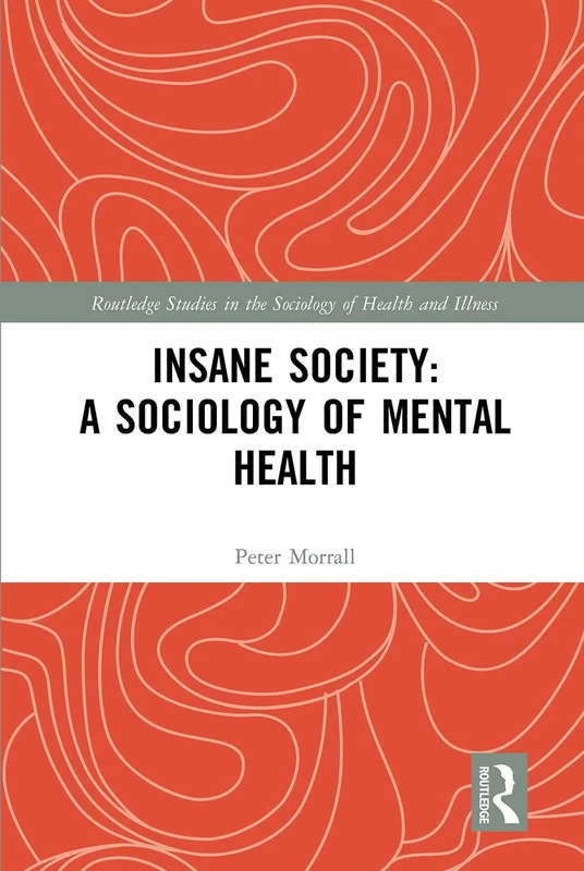 Insane Society: A Sociology of Mental Health (Routledge Studies in the Sociology of Health and Illness)