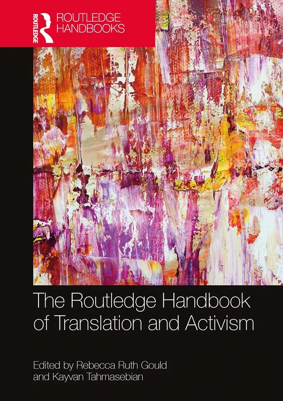 The Routledge Handbook of Translation and Activism (Routledge Handbooks in Translation and Interpreting Studies)