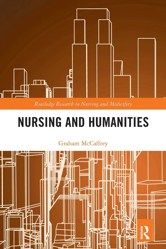 Nursing and Humanities (Routledge Research in Nursing and Midwifery)