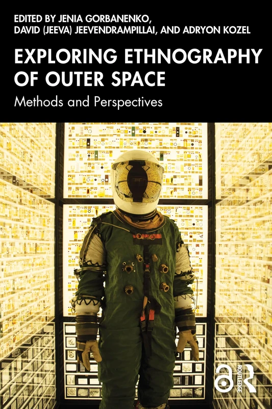 Exploring Ethnography of Outer Space: Methods and Perspectives (Anthropology of Now)