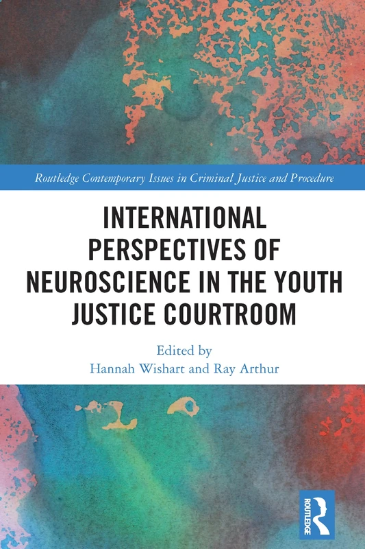 International Perspectives of Neuroscience in the Youth Justice Courtroom (Routledge Contemporary Issues in Criminal Justice and Procedure)