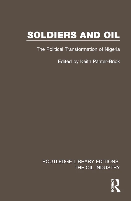 Soldiers and Oil: The Political Transformation of Nigeria (Routledge Library Editions: The Oil Industry)